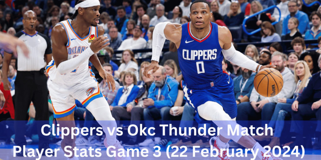 This emage showing a Clippers vs Okc Thunder Match Player Stats Game 3 (22 February 2024)
