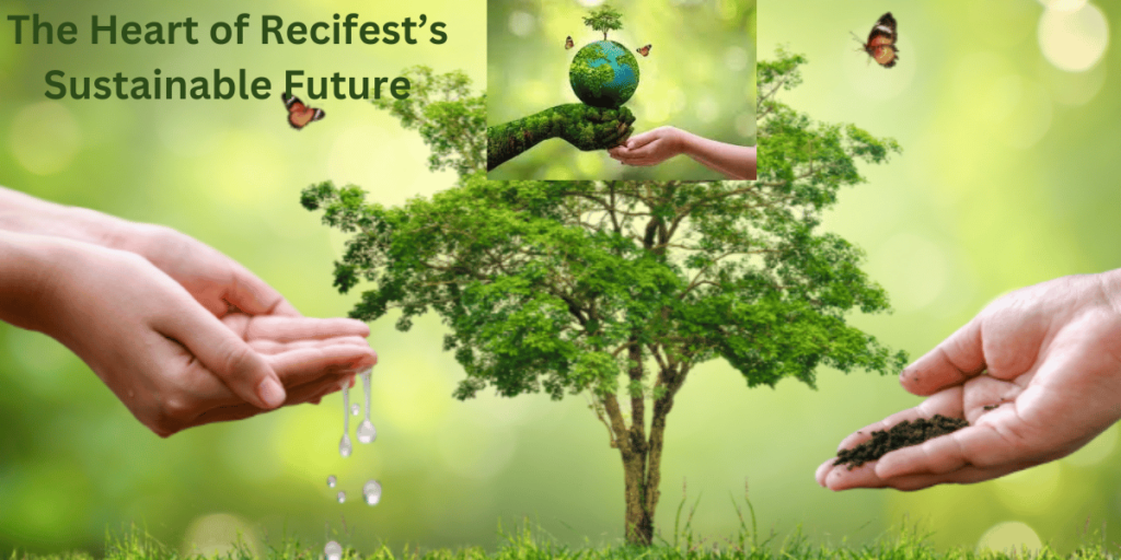 this emage showing a The Heart of Recifest’s Sustainable Future