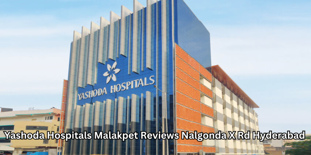 Yashoda Hospitals Malakpet Reviews Nalgonda X Rd Hyderabad